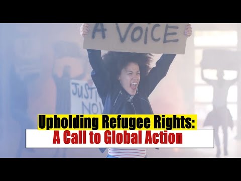 Upholding Refugee Rights: A Call to Global Action