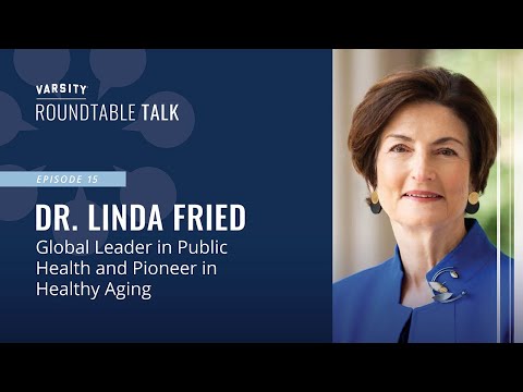 ROUNDTABLE TALK (Ep 15) - Dr. Linda Fried – Public health leader and pioneer in healthy aging