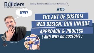 The Art of Custom Web Design: Our Unique Approach & Process (and Why Go Custom?) | Ep. 115
