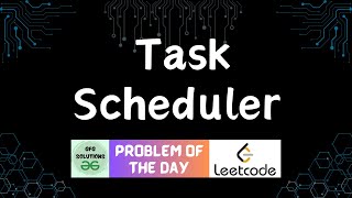 #114 Task Scheduler | LeetCode POTD | GFG Solutions | 19-03-2024