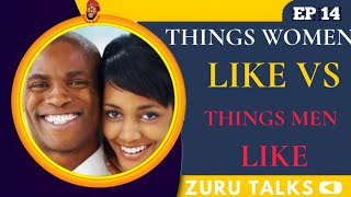 THINGS WOMEN LIKE VS THINGS MEN LIKE - Zuru Talks (EP 14)