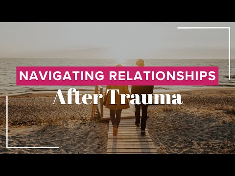 Navigating Relationships After Trauma