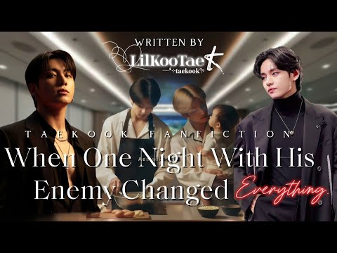 When ​One Night With His Enemy Changed Everything | Taekook ff | TopKook | Oneshot | @LilKooTae 