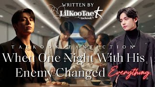 When ​One Night With His Enemy Changed Everything | Taekook ff | TopKook | Oneshot | @LilKooTae 