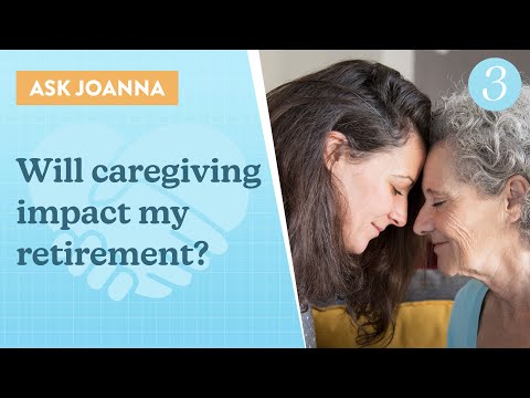 Ask Joanna: Will Caregiving Impact My Retirement?