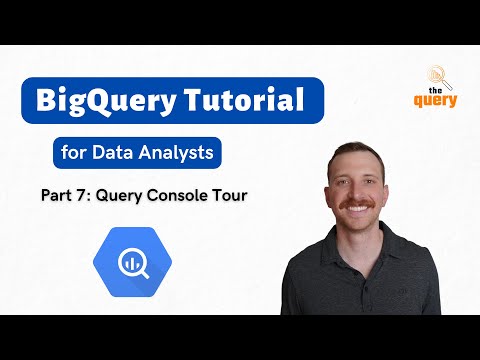 BigQuery Tutorial for Beginners (Part 7 of 14) - Tour of the Query Console