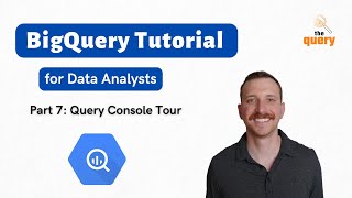 BigQuery Tutorial for Beginners (Part 7 of 14) - Tour of the Query Console