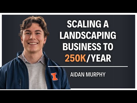 Scaling a Landscaping Business to 250k/Year (w/ Aidan Murphy)