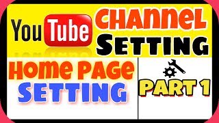 How To Setup and Customize Youtube Channel- Homepage Setting - Part 1