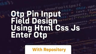 Otp pin input field design using html css js enter otp