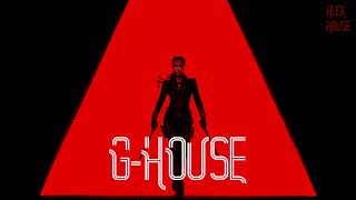 ALEX HOUSE G-HOUSE (#DJset) #109