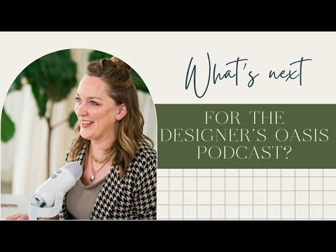 What's Next for the Designer's Oasis Podcast?