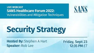 The SANS Healthcare Forum 2022: Security Strategy