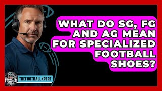 What Do SG, FG And AG Mean For Specialized Football Shoes? - The Football Xpert
