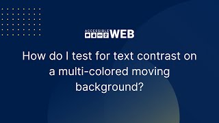 Testing Text Contrast On a Multi-Colored Moving Background | Accessible Web