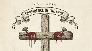 CODY ZORN - CONFIDENCE IN THE CROSS