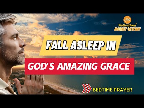 Fall Asleep In God’s Amazing Grace | Anointed Bedtime Prayer