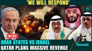 Israel VS Arab State Full-Blown War LIVE: 'We Will Respond,' Qatar Roars At The Gulf Council Meeting