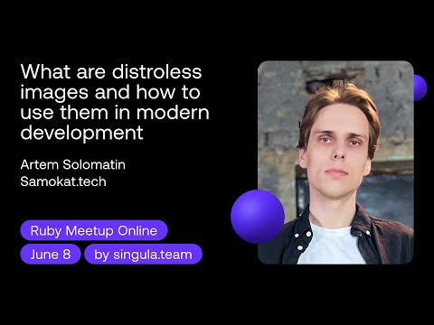 What are distroless images and how to use them in modern development - Artem Solomatin