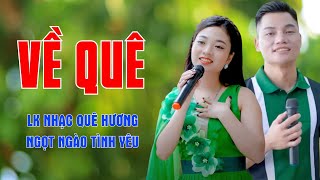 Về Quê, Đi Tìm Câu Hát Lý Thương Nhau - LK Nhạc Quê Hương Ngọt Ngào Tình Yêu - Ngọc Khánh ft Lâm Anh