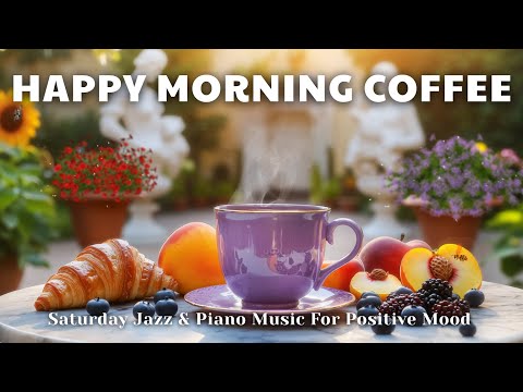 Happy Morning Coffee ☕ | Saturday Jazz & Piano Music For Positive Mood
