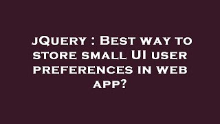 jQuery : Best way to store small UI user preferences in web app?