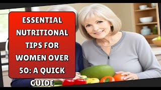 Essential Nutritional Tips for Women Over 50 A Quick Guide