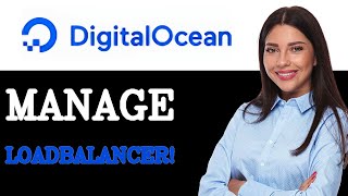 How To Manage DigitalOcean Load Balancer (2025)