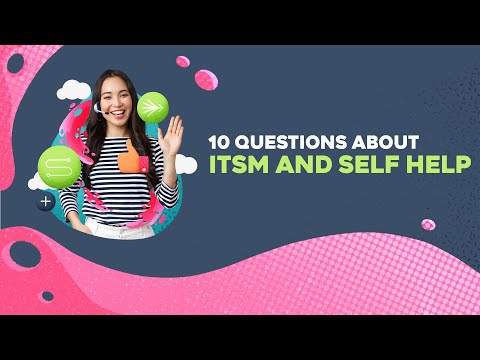 10 questions about ITSM and Self Help | #itsm #selfhelp