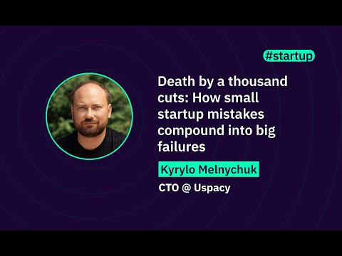 Death by a thousand cuts: How small startup mistakes compound into big failures | WAWTech 2025