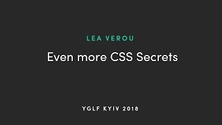 KEYNOTE. EVEN MORE CSS SECRETS by Lea Verou  2019