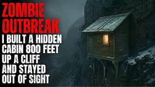 ZOMBIE OUTBREAK: I Built a Hidden Cabin 800 Feet Up a Cliff and Stayed Out of Sight | Creepypasta