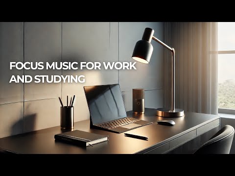 FOCUS MUSIC FOR WORK AND STUDYNG - Background Music for Concentration, Study Music