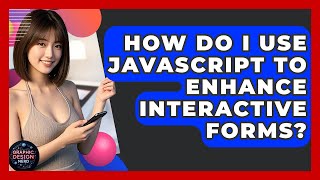 How Do I Use Javascript To Enhance Interactive Forms? - Graphic Design Nerd