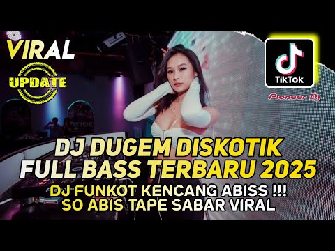 DJ DUGEM DISKOTIK FULL BASS PALING TERBARU 2025 - DJ FUNKOT KENCANG ABIS - DJ SO ABIS TAPE SABAR