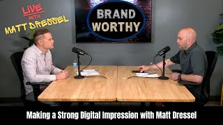 BRAND WORTHY - Making a Strong Digital Impression with Matt Dressel