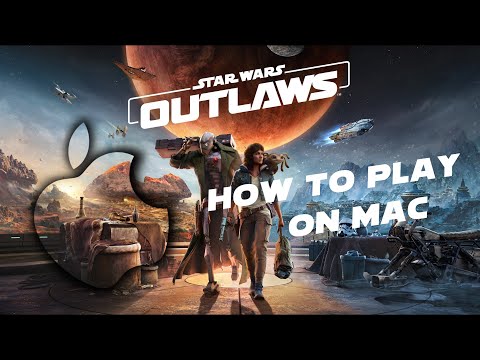 Play Star Wars Outlaws on Mac M1 / M2 / M3 + Intel