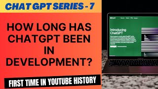 How long has ChatGPT been in development?