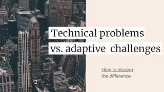 Common Mistake: Applying technical solutions to adaptive challenges