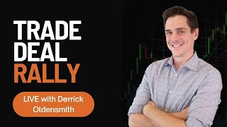Trade Deal Rally LIVE with Derrick Oldensmith