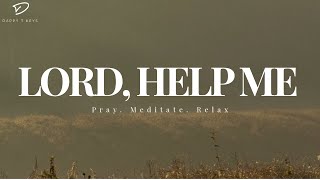 Lord, Help Me: Instrumental Soaking Worship | Prayer & Meditation Music