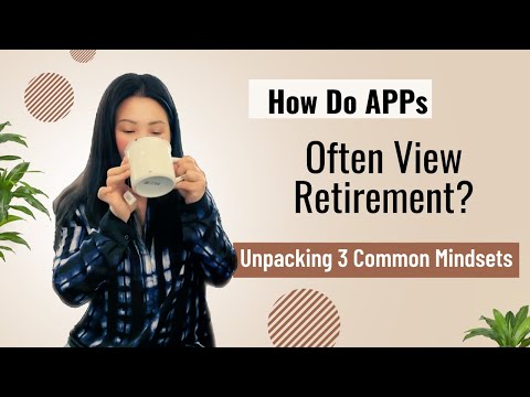 How Do APPs Often View Retirement? Unpacking 3 Common Mindsets