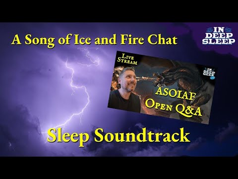 A Song of Ice and Fire Sleep Video | Open Q&A | 3h talking with thunderstorm ASMR, 8h fades black