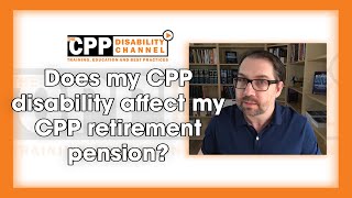 Does my CPP disability affect my CPP retirement pension?