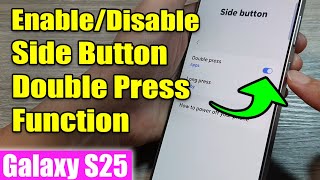 Galaxy S25/S25+/Ultra: How to Enable/Disable Side Button Double Press Function