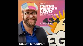 Eggs 434: The Intersection of "AI" and Human Connection with Peter Murphy Lewis