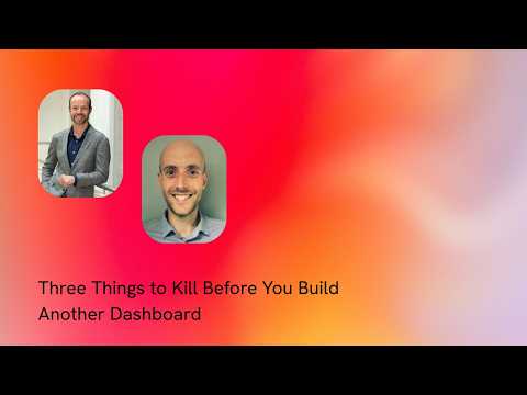 S3E3 - Three Things to Kill Before You Build Another Dashboard