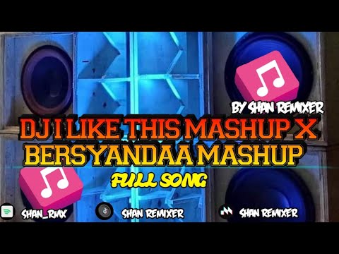 DJ I LIKE THIS MASHUP X BERSYANDAA MASHUP🎶🎶FYP TIKTOK 2023|| FULL SONG|| BY SHAN REMIXER