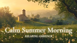 Calm Summer Morning Ambience 🌼 Cozy & Peaceful Countryside | Nature Sounds & Birdsong