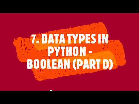 7. Data Types in Python - Boolean (Part D)